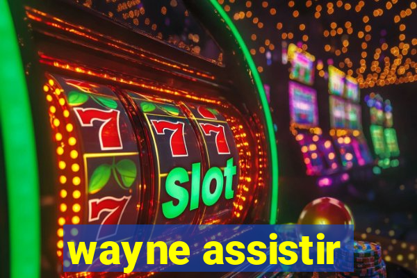 wayne assistir